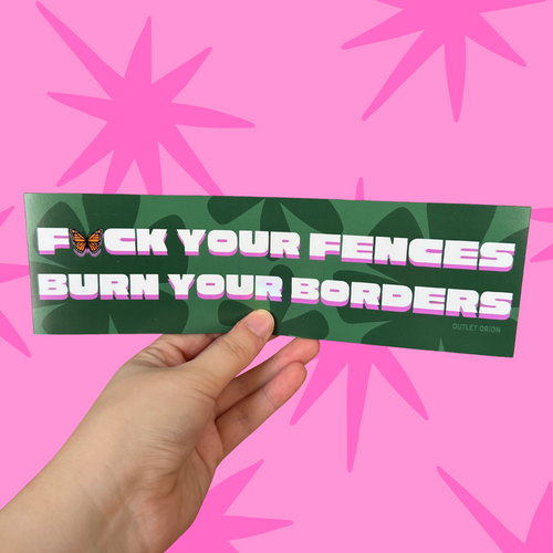 F*ck Your Fences Burn Your Borders Bumper Magnet